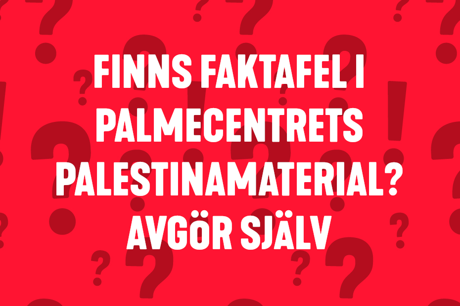 Finns faktafel i Palmecentrets Palestinamaterial? Avgör själv